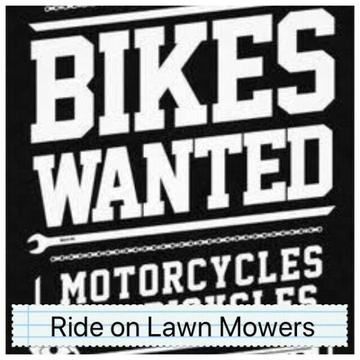 Wanted: Wanted Dead or Alive Motorcycles/Ride On Mowers